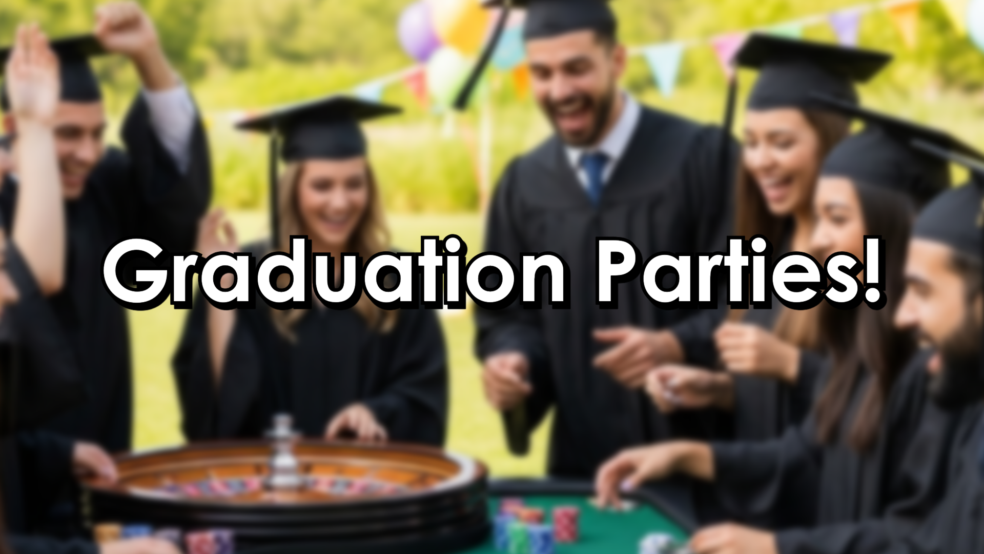 Graduation Parties = Casino Parties!